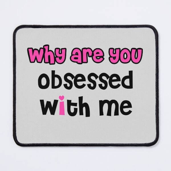Item preview, why are you obsessed with me designed and sold by MoroccanCreator.