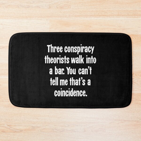Item preview, Three Conspiracy Theorists Walk Into A Bar. You Can't Tell Me That's A Coincidence designed and sold by Good-Looking Corpse.
