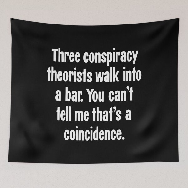 Item preview, Three Conspiracy Theorists Walk Into A Bar. You Can't Tell Me That's A Coincidence designed and sold by Good-Looking Corpse.