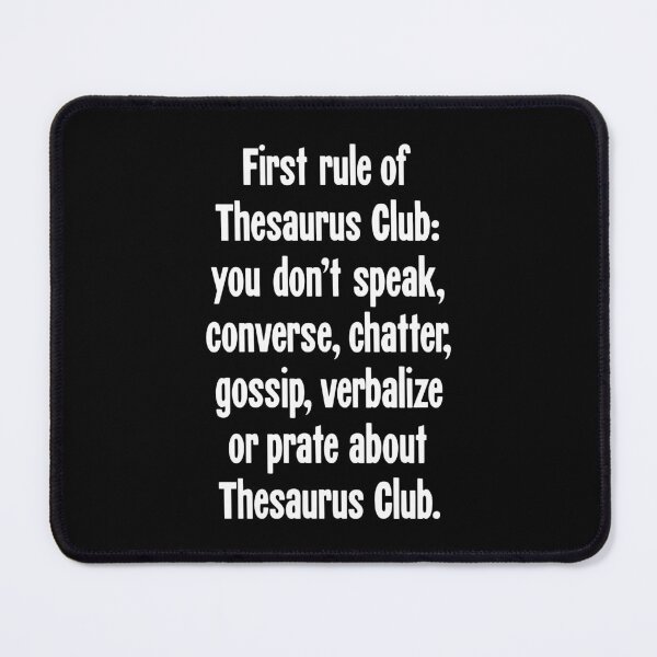 Item preview, First Rule of Thesaurus Club: You Don't Speak, Converse, Chatter, Gossip, Verbalize, or Prate About Thesaurus Club designed and sold by Good-Looking Corpse.