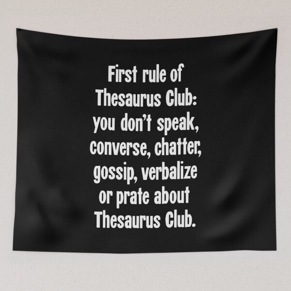Item preview, First Rule of Thesaurus Club: You Don't Speak, Converse, Chatter, Gossip, Verbalize, or Prate About Thesaurus Club designed and sold by Good-Looking Corpse.