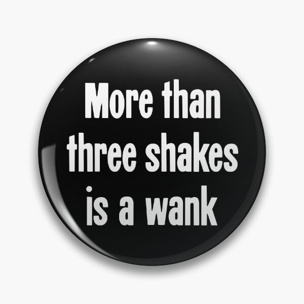 Item preview, More Than Three Shakes Is A Wank designed and sold by Good-Looking Corpse.