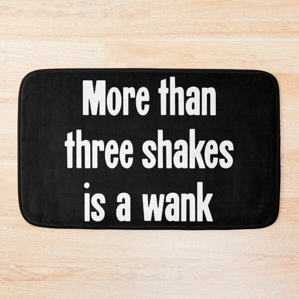 Item preview, More Than Three Shakes Is A Wank designed and sold by Good-Looking Corpse.