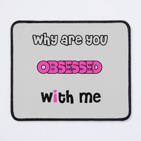 Item preview, why are you obsessed with me designed and sold by MoroccanCreator.