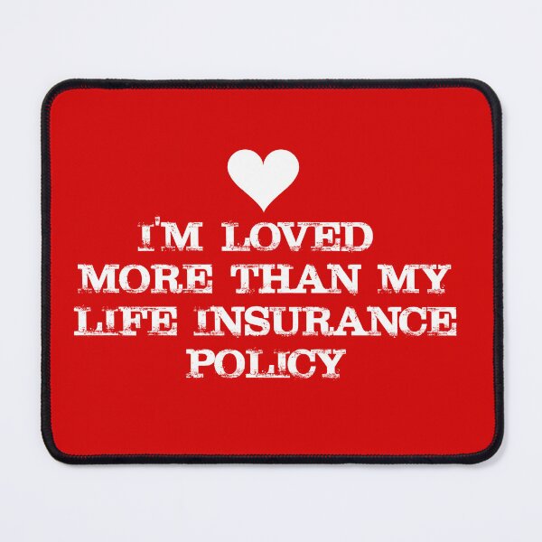 Item preview, VALENTINES - I'm loved more than my Life Insurance Policy designed and sold by SlappyWares.