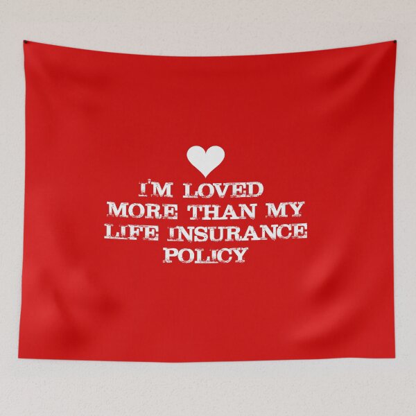 Item preview, VALENTINES - I'm loved more than my Life Insurance Policy designed and sold by SlappyWares.