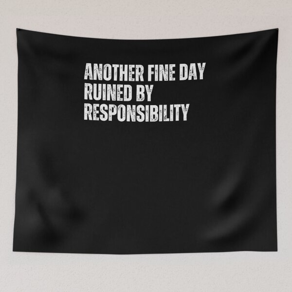 Item preview, Another Fine Day Ruined By Responsibility  designed and sold by SlocifieShop.