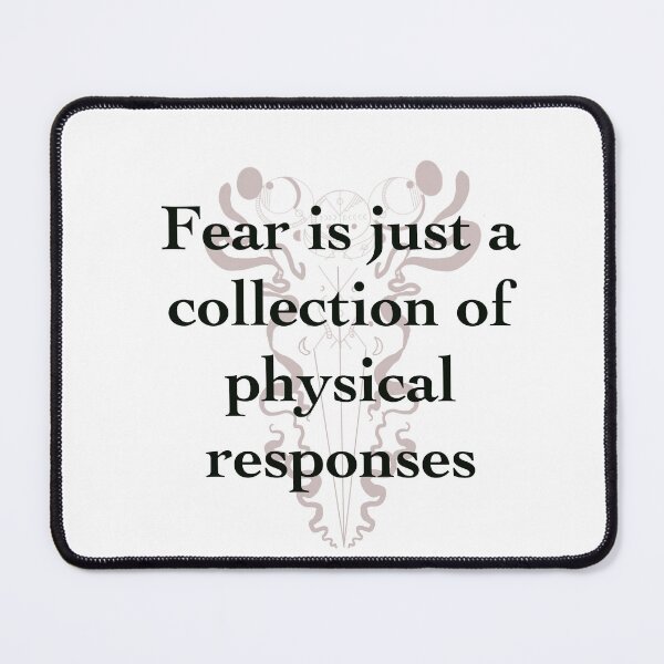Item preview, Fear is just a collection of physical responses quote designed and sold by BookishCouture.