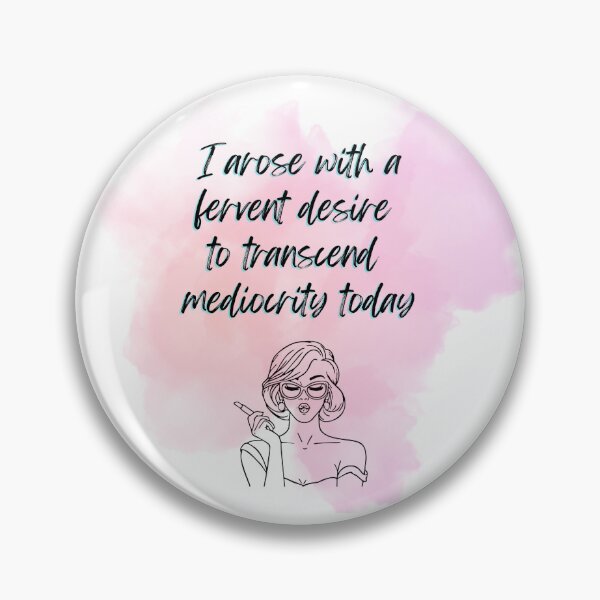 Item preview, I Arose With A Fervent Desire To Transcend Mediocrity Today designed and sold by jennykshops222.