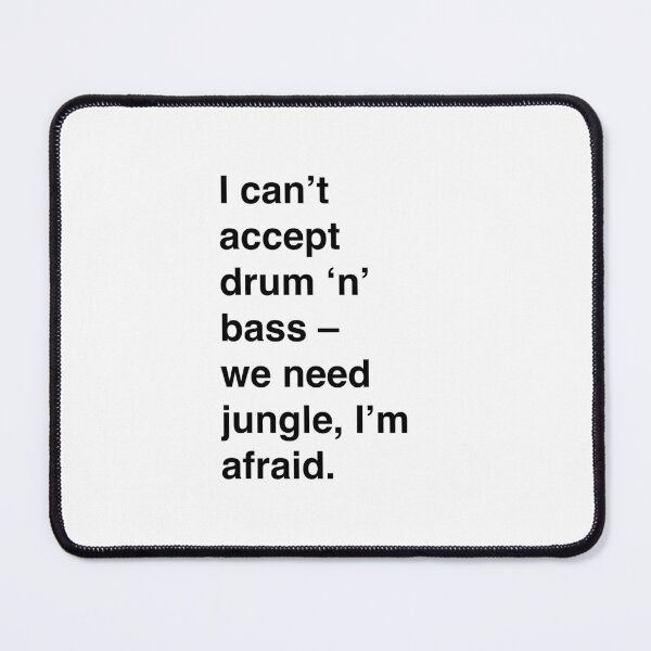 Item preview, I can’t accept drum’n’bass – we need jungle, I’m afraid designed and sold by thehat24.