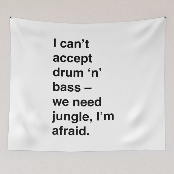 Item preview, I can’t accept drum’n’bass – we need jungle, I’m afraid designed and sold by thehat24.