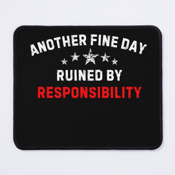 Item preview, Another Fine Day Ruined By Responsibility Unique Gift  designed and sold by SlocifieShop.