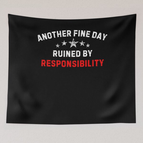 Item preview, Another Fine Day Ruined By Responsibility Unique Gift  designed and sold by SlocifieShop.