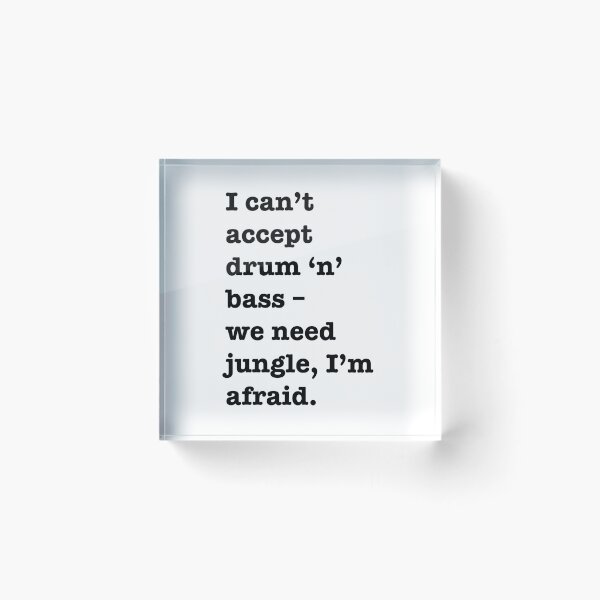 Item preview, I can’t accept drum’n’bass – we need jungle, I’m afraid designed and sold by thehat24.
