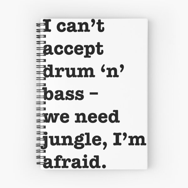 Item preview, I can’t accept drum’n’bass – we need jungle, I’m afraid designed and sold by thehat24.