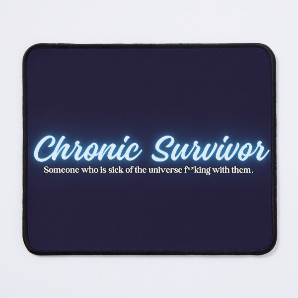 Item preview, Chronic Survivor (Blue Plain): Someone Who is Sick of the Universe (Chronic Illness, Cancer Survivor, Mental Health Awareness) designed and sold by DarklingArtist.