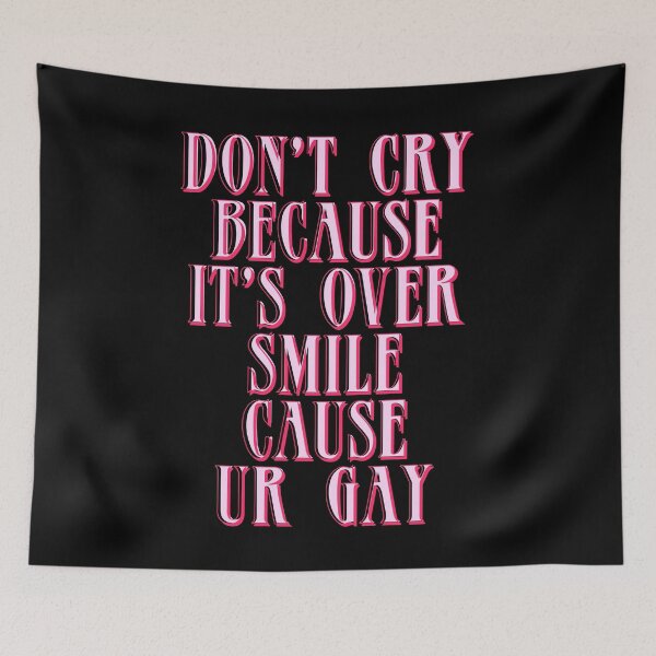 Item preview, Don't cry because it's over smile cause ur gay designed and sold by BritySpear.