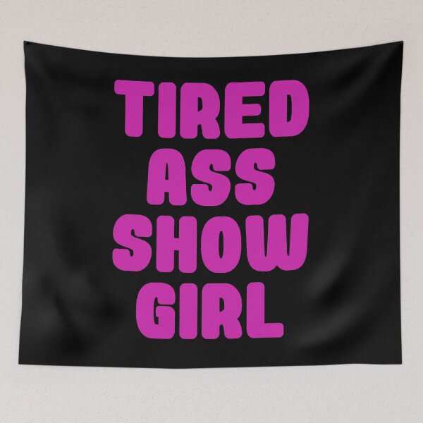 Item preview, Tired Ass Showgirl designed and sold by BritySpear.