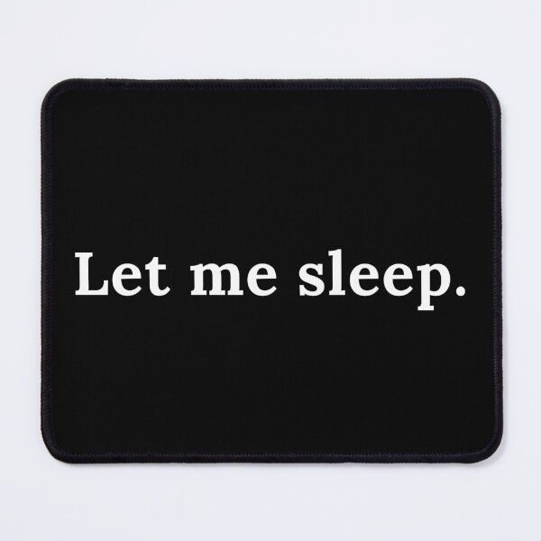 Item preview, Let Me Sleep | Sleeping | Tired | Funny | Sarcasm designed and sold by ShopCoolStop.