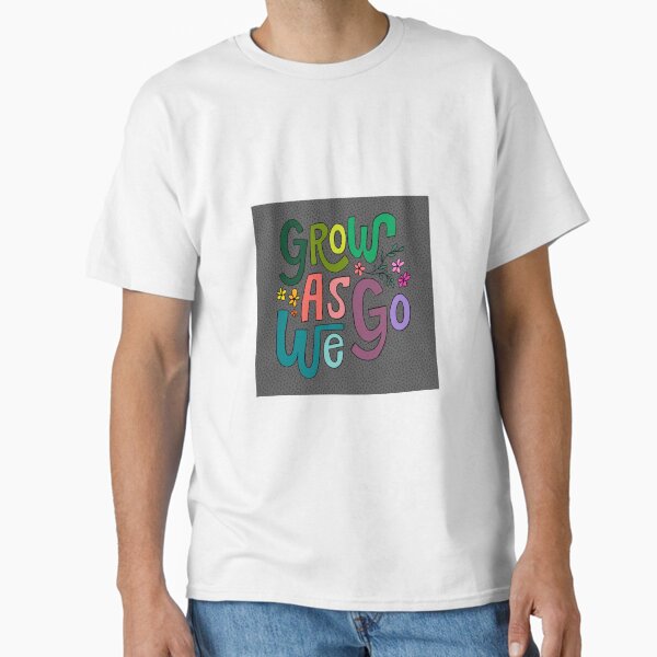 Grow as we go grey Ash Haldeman (she/they) Handlettering Artist Haldeman Haüs Classic T-Shirt
