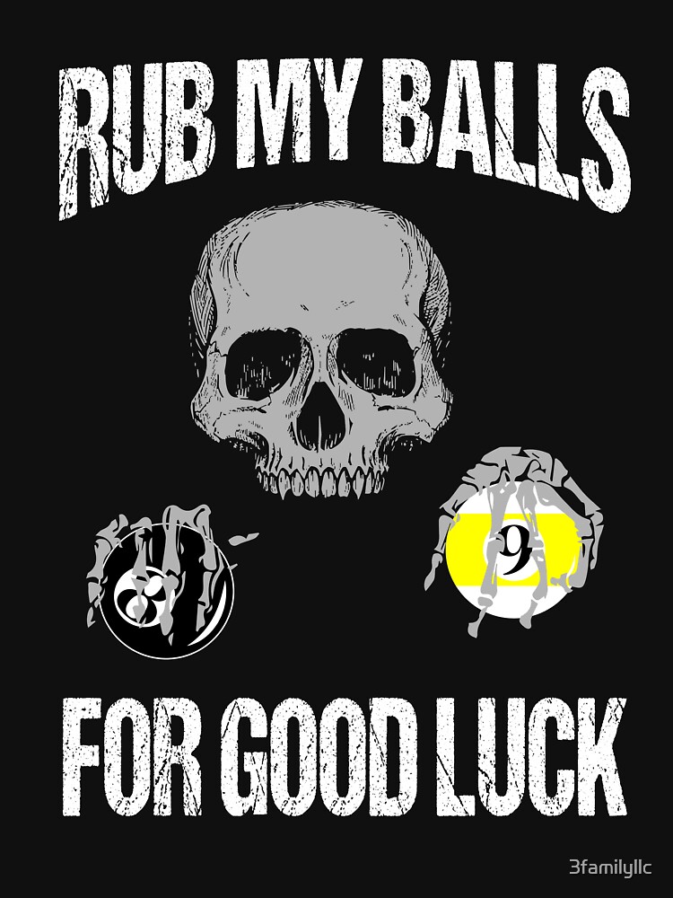"Rub My Balls For Good Luck Tshirt" Tshirt by 3familyllc Redbubble