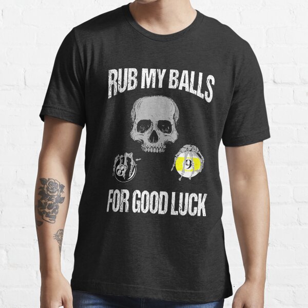 "Rub My Balls For Good Luck Tshirt" Tshirt by 3familyllc Redbubble