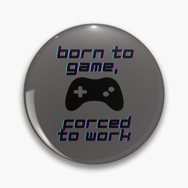Item preview, Born to game, forced to work designed and sold by sycho25.