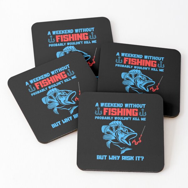 Item preview, Weekend without fishing probably wouldn't kill me but why risk it? designed and sold by Kedo123.