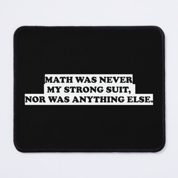 Item preview, Math Was Never My Strong Suit, Nor Was Anything Else designed and sold by ScienceCorner.