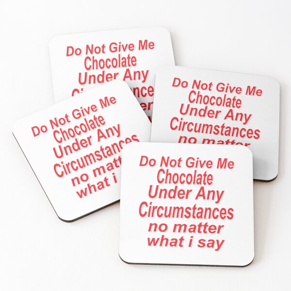 Item preview, Do Not Give Me A Chocolate Under Any Circumstances No Matter what I Say Funny  Quote designed and sold by YAHIA-14.