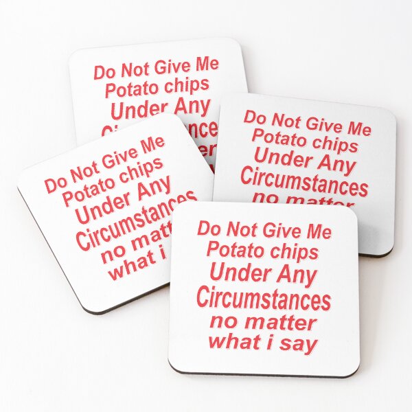 Item preview, Copy of Do Not Give Me Potato Chips Under Any Circumstances No Matter what I Say Funny  Quote designed and sold by YAHIA-14.