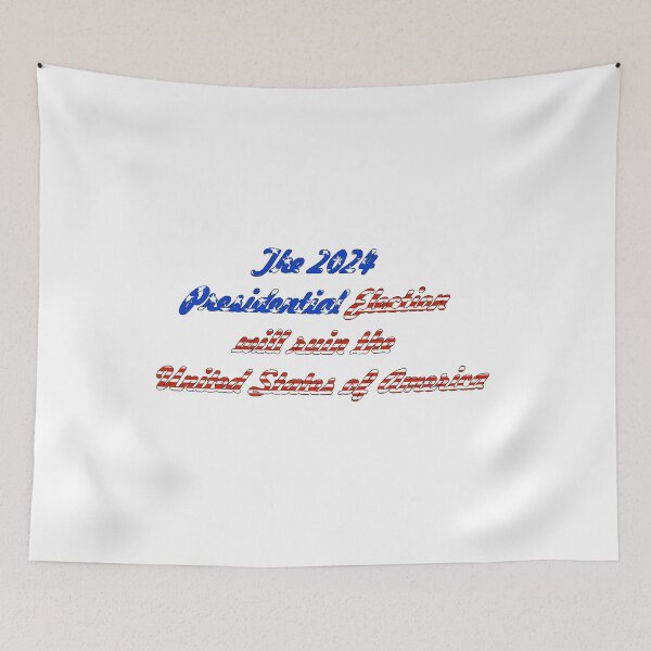 Item preview, The 2024 Presidential Election will ruin the United State of America designed and sold by Michael Stewart.