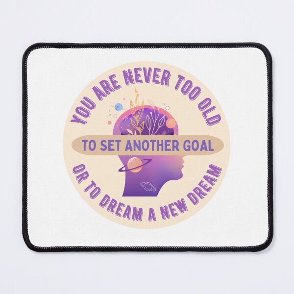 Item preview, You are never too old to set another goal or to dream a new dream designed and sold by BritishDelights.
