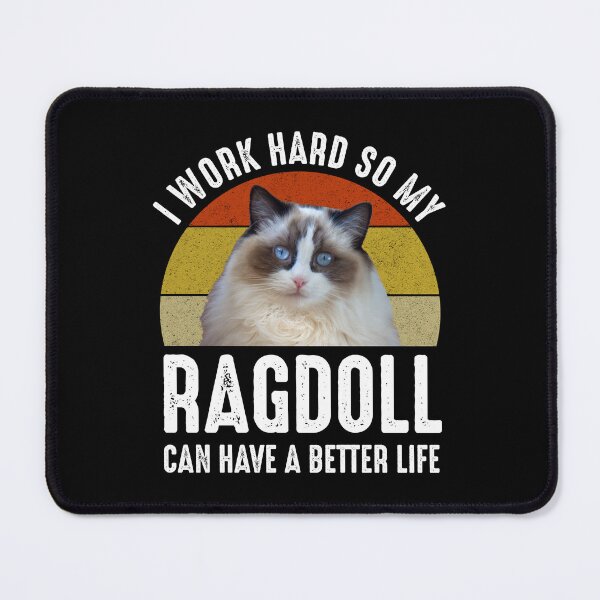 Item preview, I Work Hard So My Ragdoll Can Have A Better Life designed and sold by Cat Lady Designs.