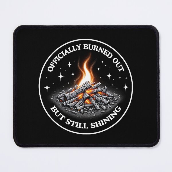 Item preview, Officially Burned Out, But Still Shining designed and sold by jessie848v.