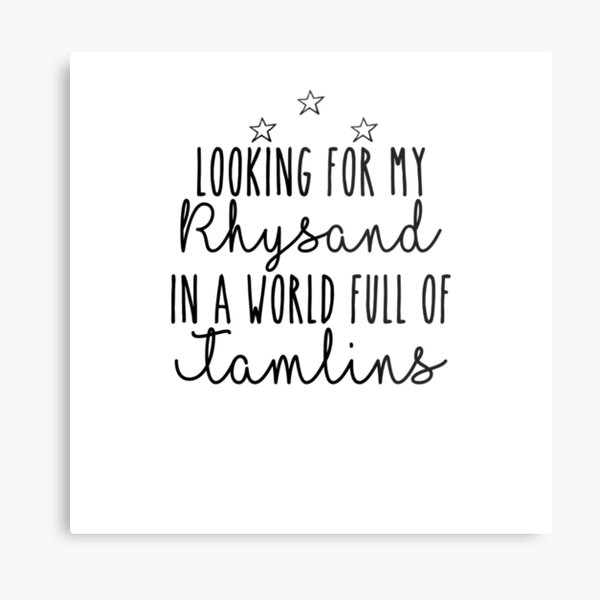 Looking for my Rhysand in a world full of tamlins Metal Print