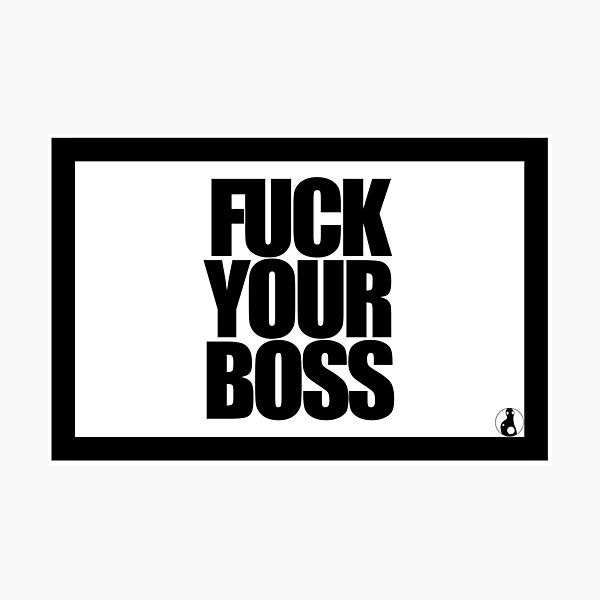 Item preview, FUCK YOUR BOSS designed and sold by MobsProject.
