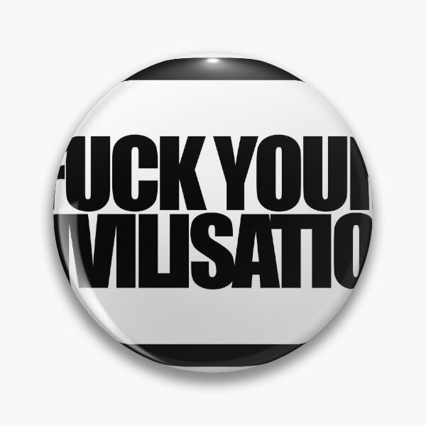 Item preview, FUCK YOUR CIVILISATION designed and sold by MobsProject.