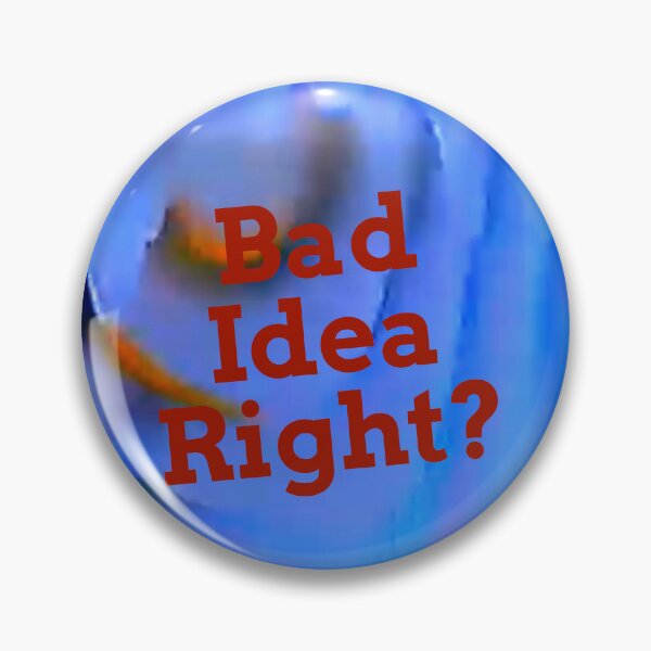 Item preview, Bad Idea Right? designed and sold by proudSpaceMan.