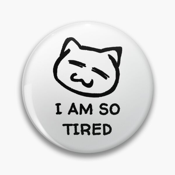 Item preview, I am so tired cat design designed and sold by CarefulCreation.