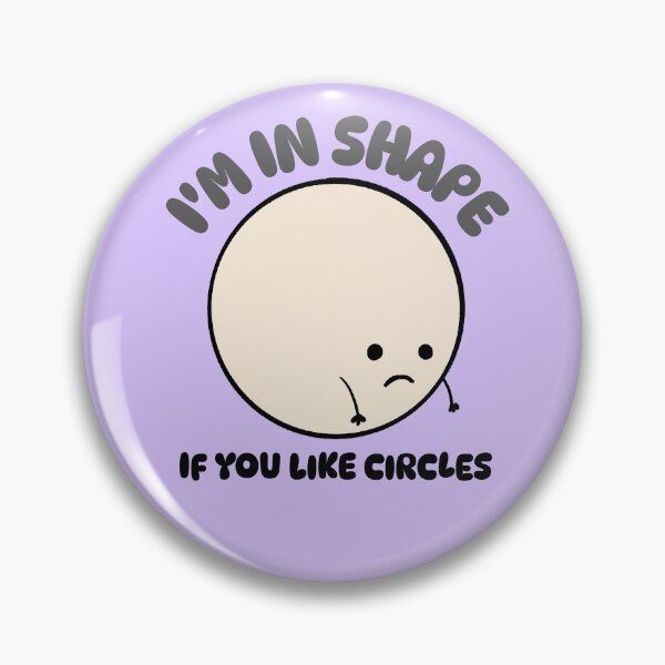 Item preview, I'm In Shape If You Like Circles | Funny Snarky Sticker or Pin designed and sold by allfreelance.