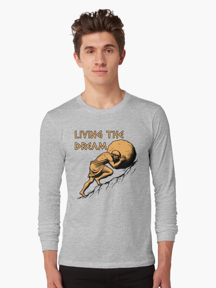 Thumbnail 1 of 5, Long Sleeve T-Shirt, Living The Dream - Sisyphus, Greek Mythology Meme designed and sold by SpaceDogLaika.
