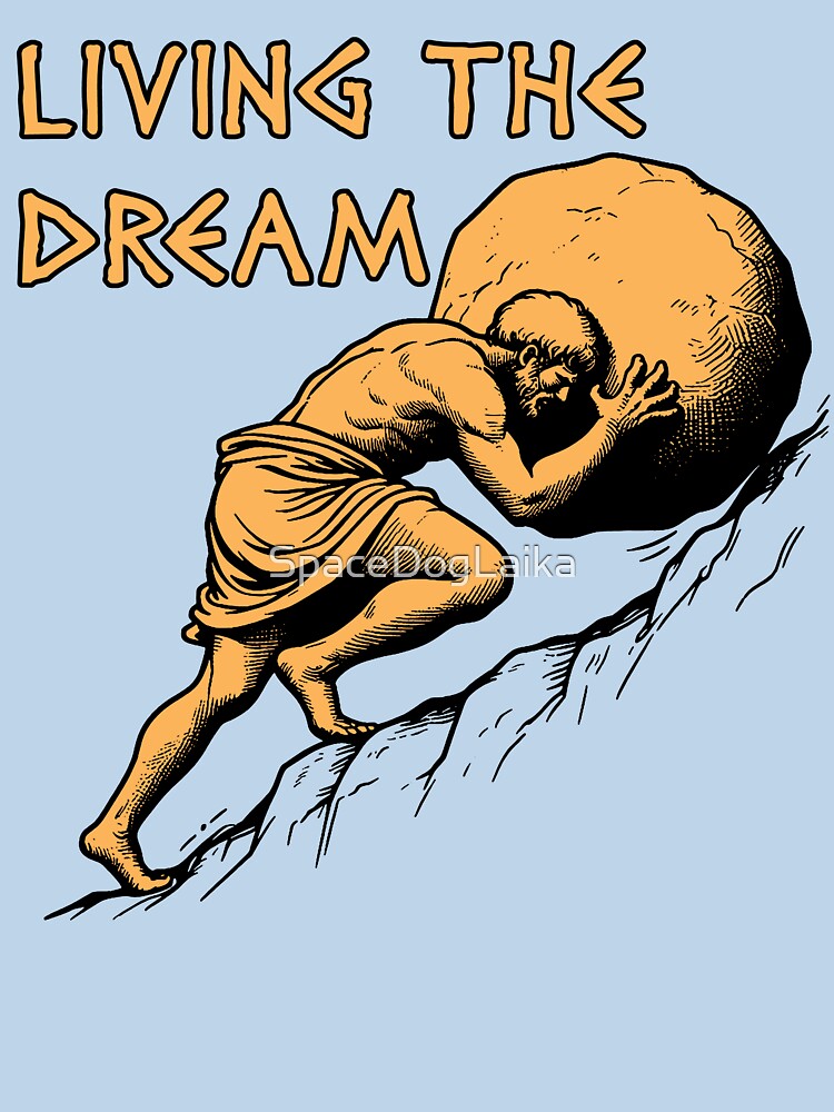 Thumbnail 7 of 7, Classic T-Shirt, Living The Dream - Sisyphus, Greek Mythology Meme designed and sold by SpaceDogLaika.