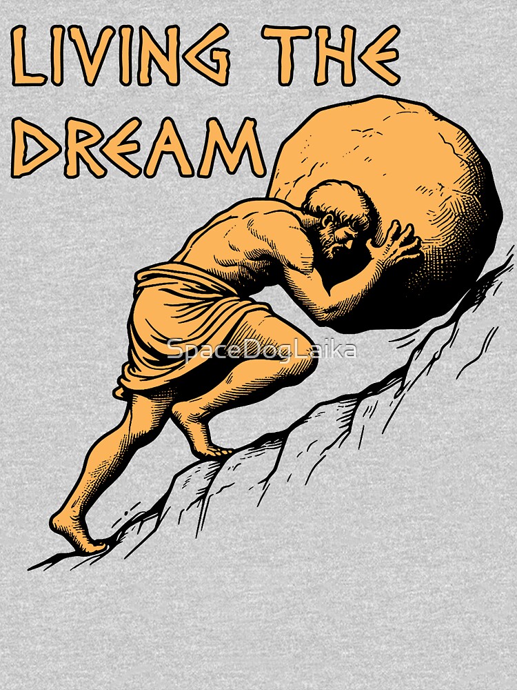 Thumbnail 5 of 5, Long Sleeve T-Shirt, Living The Dream - Sisyphus, Greek Mythology Meme designed and sold by SpaceDogLaika.
