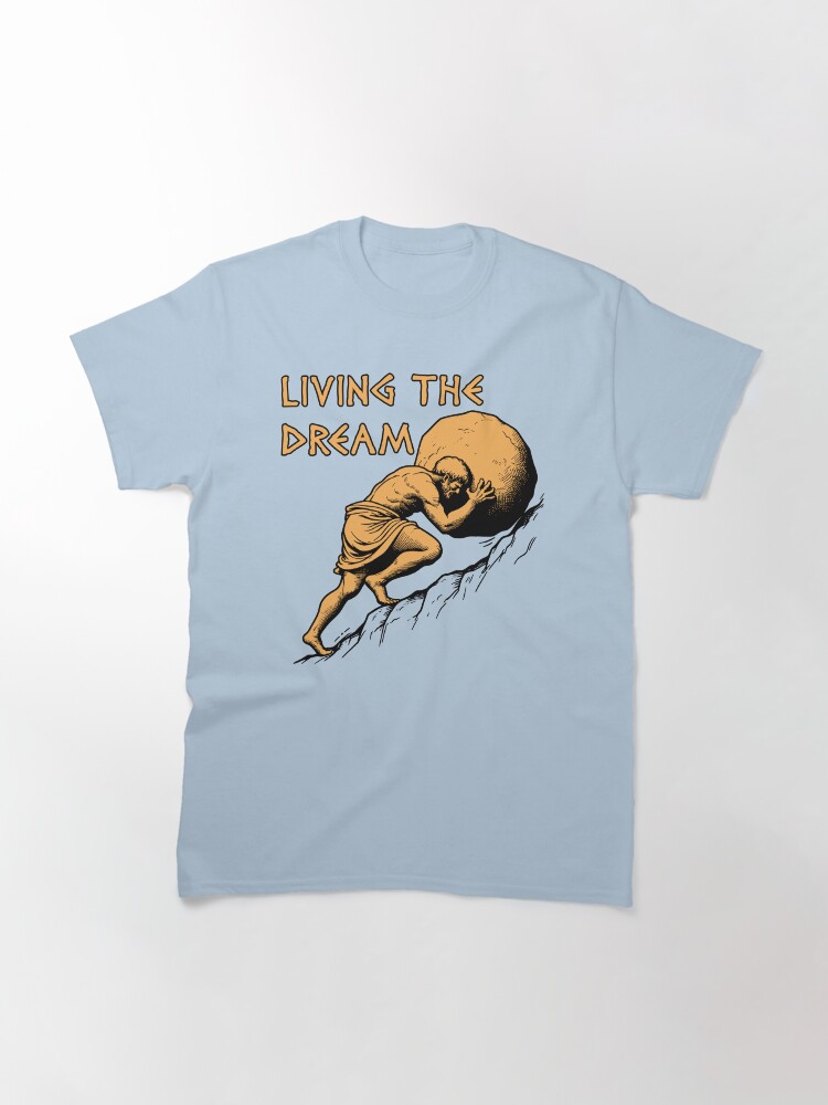 Thumbnail 3 of 7, Classic T-Shirt, Living The Dream - Sisyphus, Greek Mythology Meme designed and sold by SpaceDogLaika.