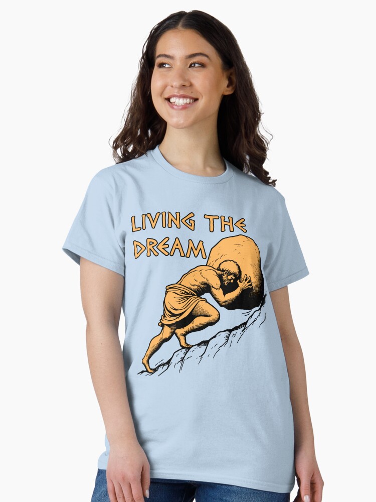 Thumbnail 1 of 7, Classic T-Shirt, Living The Dream - Sisyphus, Greek Mythology Meme designed and sold by SpaceDogLaika.