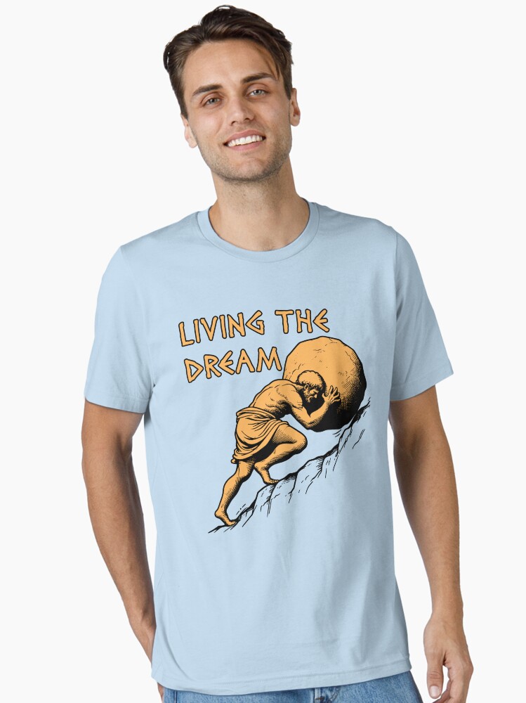 Thumbnail 1 of 7, Essential T-Shirt, Living The Dream - Sisyphus, Greek Mythology Meme designed and sold by SpaceDogLaika.