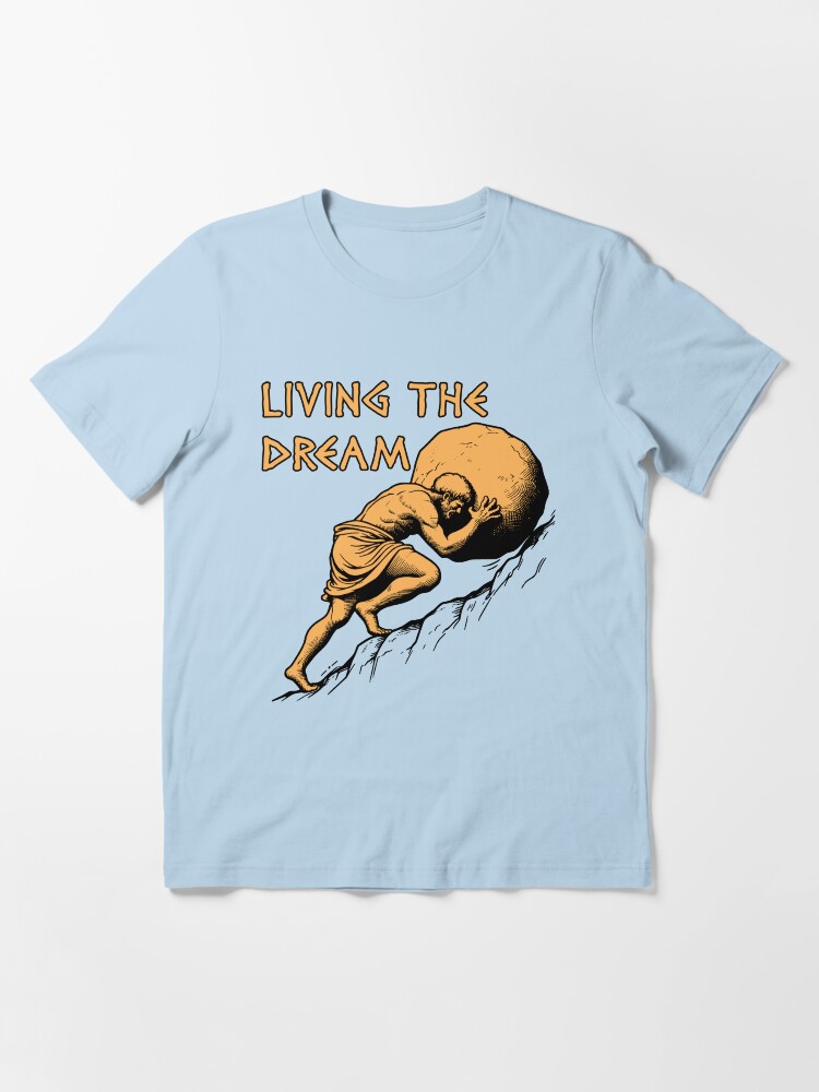 Thumbnail 3 of 7, Essential T-Shirt, Living The Dream - Sisyphus, Greek Mythology Meme designed and sold by SpaceDogLaika.