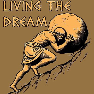 Artwork thumbnail, Living The Dream - Sisyphus, Greek Mythology Meme by SpaceDogLaika