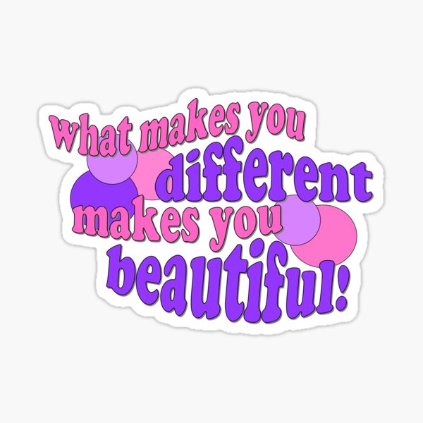 What makes you different makes you beautiful Sticker